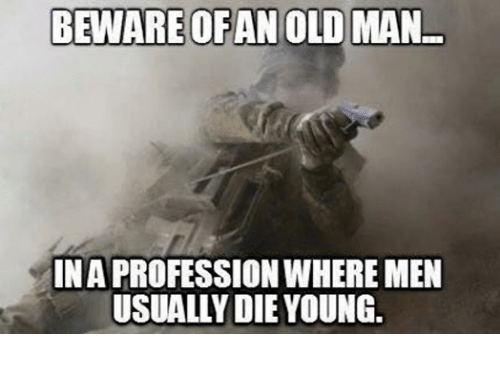 beware-of-an-old-man-ina-profession-wheremen-usually-die-3735024.png