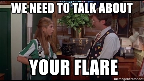 we-need-to-talk-about-your-flare.jpg